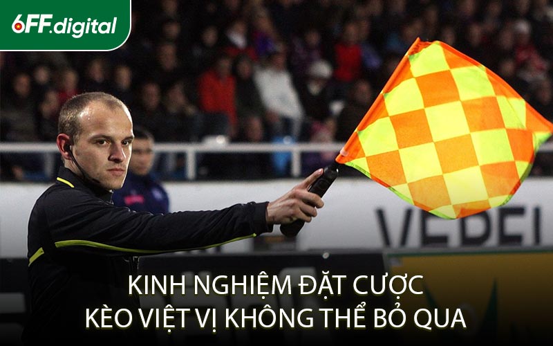 Kinh Nghiệm Đặt Cược Kèo Việt Vị Không Thể Bỏ Qua