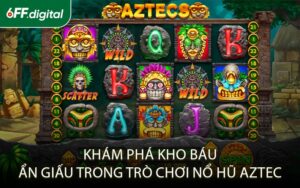 Khám Phá Kho Báu Ẩn Giấu Trong Trò Chơi Nổ Hũ Aztec